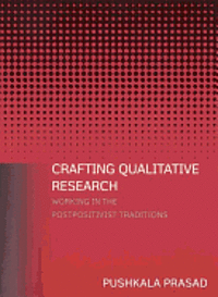 Pushkala Prasad - Crafting Qualitative Research: Working in the Postpositivist Traditions: Working in the Postpositivist Traditions, Inbunden