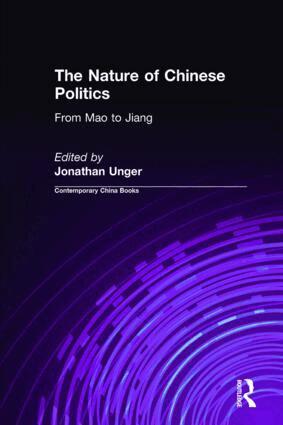 Jonathan Unger - Nature of Chinese Politics: From Mao to Jiang, Inbunden