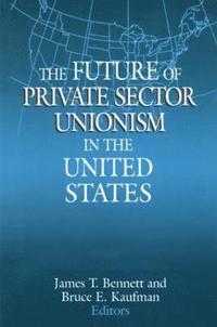 bokomslag The Future of Private Sector Unionism in the United States