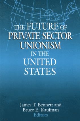 James T. Bennett, Bruce E. Kaufman - Future of Private Sector Unionism in the United States, Inbunden