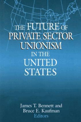 James T. Bennett, Bruce E. Kaufman - Future of Private Sector Unionism in the United States, Häftad
