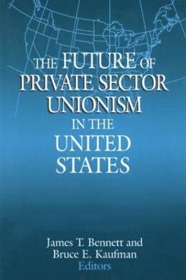 The Future of Private Sector Unionism in the United States 1