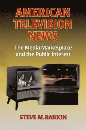 bokomslag American Television News: The Media Marketplace and the Public Interest