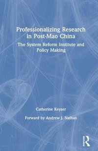 bokomslag Professionalizing Research in Post-Mao China: The System Reform Institute and Policy Making