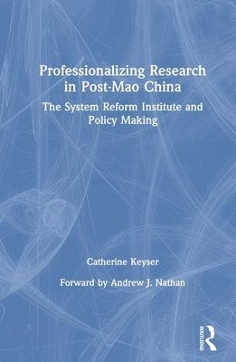 Professionalizing Research in Post-Mao China: The System Reform Institute and Policy Making 1