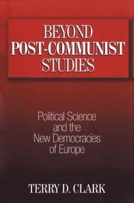 Terry D. Clark - Beyond Post-communist Studies, Häftad