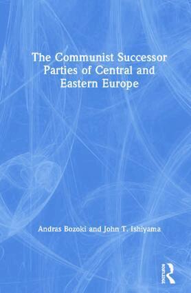 Andras Bozoki, John T. Ishiyama - Communist Successor Parties of Central and Eastern Europe, Inbunden