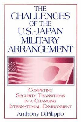 bokomslag The Challenges of the US-Japan Military Arrangement: Competing Security Transitions in a Changing International Environment