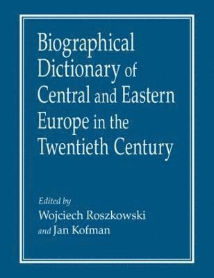 bokomslag Biographical Dictionary of Central and Eastern Europe in the Twentieth Century