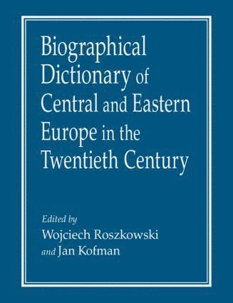 bokomslag Biographical Dictionary of Central and Eastern Europe in the Twentieth Century