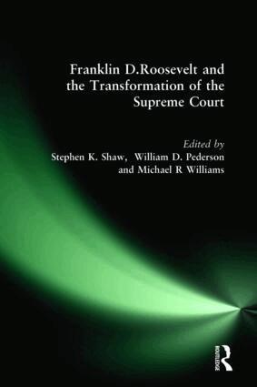 Stephen K. Shaw, William D. Pederson, Michael R Williams - Franklin D. Roosevelt and the Transformation of the Supreme Court, Inbunden