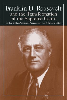 Stephen K. Shaw, William D. Pederson, Michael R Williams - Franklin D. Roosevelt and the Transformation of the Supreme Court, Häftad