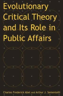 Charles Federick Abel, Arthur Jay Sementelli - Evolutionary Critical Theory and Its Role in Public Affairs, Häftad