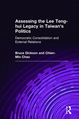 Bruce Dickson, Chien-Min Chao - Assessing the Lee Teng-hui Legacy in Taiwan's Politics, Inbunden