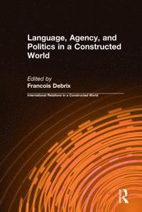 bokomslag Language, Agency, and Politics in a Constructed World