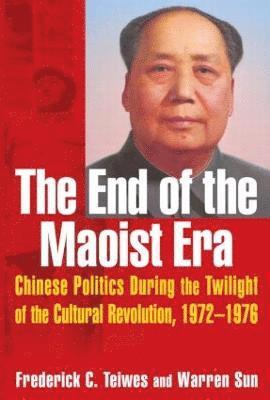 The End of the Maoist Era: Chinese Politics During the Twilight of the Cultural Revolution, 1972-1976 1