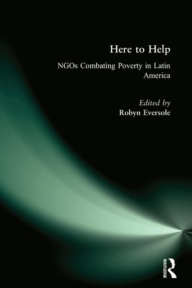 Robyn Eversole - Here to Help: NGOs Combating Poverty in Latin America, Inbunden