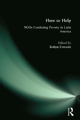Robyn Eversole - Here to Help: NGOs Combating Poverty in Latin America, Inbunden