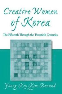 bokomslag Creative Women of Korea: The Fifteenth Through the Twentieth Centuries