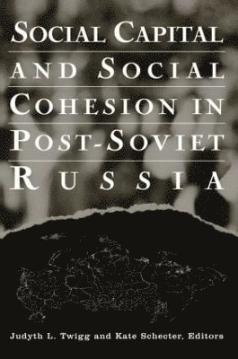 Social Capital and Social Cohesion in Post-Soviet Russia 1