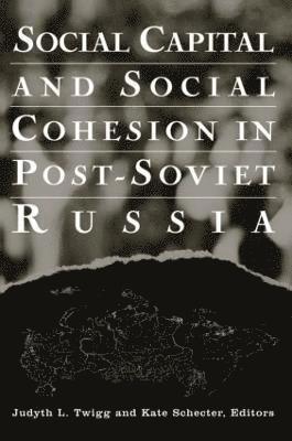 Judyth L. Twigg, Kate Schecter - Social Capital and Social Cohesion in Post-Soviet Russia, Häftad