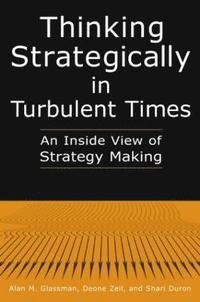 bokomslag Thinking Strategically in Turbulent Times: An Inside View of Strategy Making