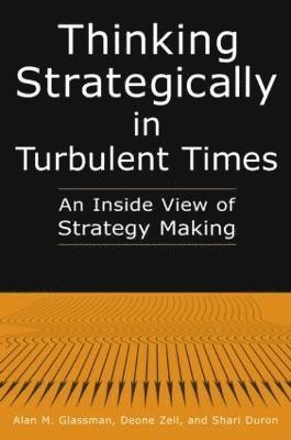 Thinking Strategically in Turbulent Times: An Inside View of Strategy Making 1