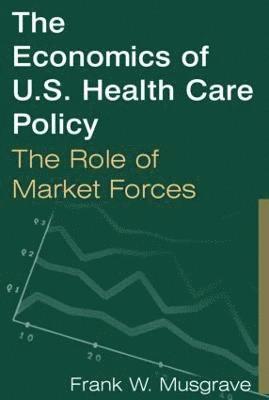 bokomslag The Economics of U.S. Health Care Policy: The Role of Market Forces