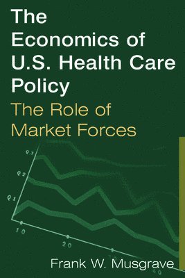 bokomslag The Economics of U.S. Health Care Policy: The Role of Market Forces