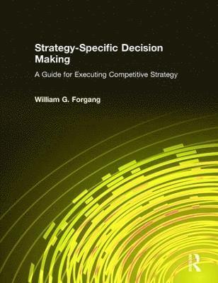 Strategy-specific Decision Making: A Guide for Executing Competitive Strategy 1