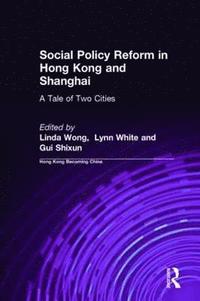 bokomslag Social Policy Reform in Hong Kong and Shanghai: A Tale of Two Cities