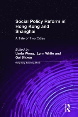 Social Policy Reform in Hong Kong and Shanghai: A Tale of Two Cities 1