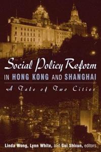 bokomslag Social Policy Reform in Hong Kong and Shanghai: A Tale of Two Cities