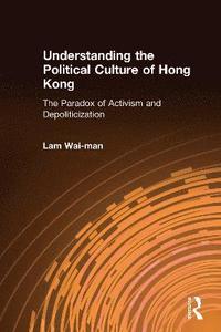 bokomslag Understanding the Political Culture of Hong Kong: The Paradox of Activism and Depoliticization