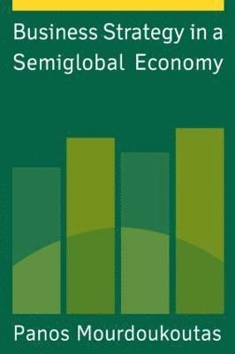 Panos Mourdoukoutas - Business Strategy in a Semiglobal Economy, Häftad