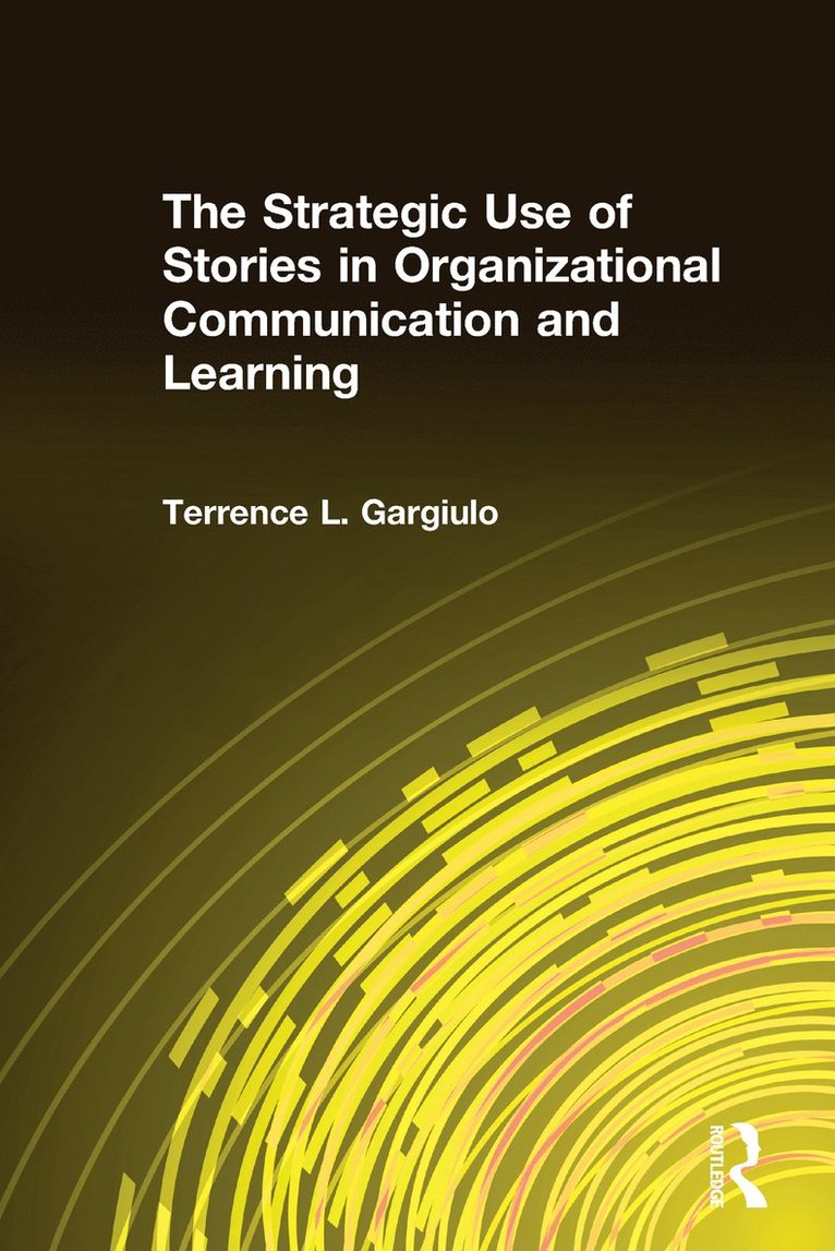 Terrence L. Gargiulo - Strategic Use of Stories in Organizational Communication and Learning, Inbunden