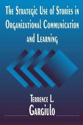 Terrence L. Gargiulo - Strategic Use of Stories in Organizational Communication and Learning, Häftad