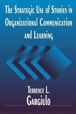 The Strategic Use of Stories in Organizational Communication and Learning 1