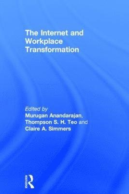 Murugan Anandarajan, Thompson S. H. Teo, Claire A. Simmers - Internet and Workplace Transformation, Inbunden