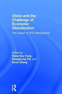 Hung-Gay Fung, Pei Changhong, Kevin Zhang, USA) Zhang, Kevin (Illinois State University - China and the Challenge of Economic Globalization, Inbunden