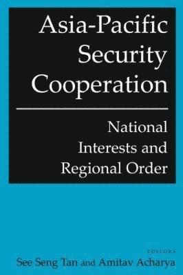 See Seng Tan - Asia-Pacific Security Cooperation: National Interests and Regional Order, Häftad