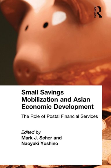 Mark J. Scher, Naoyuki Yoshino - Small Savings Mobilization and Asian Economic Development, Inbunden