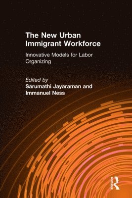 Sarumathi Jayaraman, Immanuel Ness - New Urban Immigrant Workforce, Inbunden