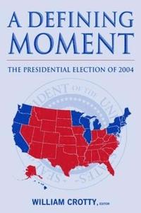 bokomslag A Defining Moment: The Presidential Election of 2004