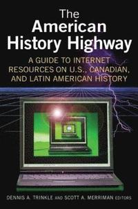 bokomslag The American History Highway: A Guide to Internet Resources on U.S., Canadian, and Latin American History