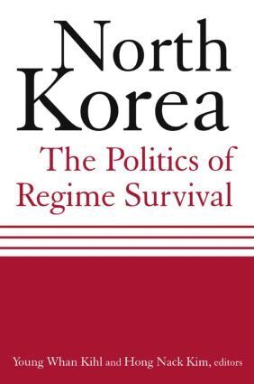 Young Whan Kihl, Hong Nack Kim - North Korea: The Politics of Regime Survival, Häftad