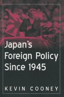 Kevin J. Cooney - Japan's Foreign Policy Since 1945, Inbunden