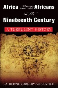 bokomslag Africa and the Africans in the Nineteeth Century: A Turbulent History