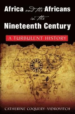 bokomslag Africa and the Africans in the Nineteenth Century: A Turbulent History