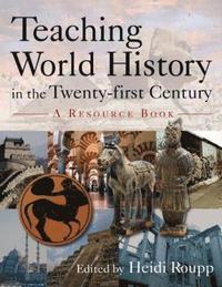 bokomslag Teaching World History in the Twenty-first Century: A Resource Book